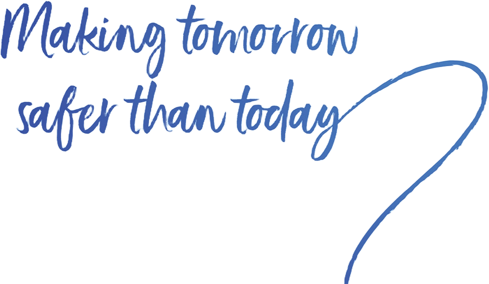 Making tomorrow safer than today